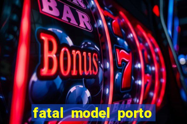 fatal model porto belo sc